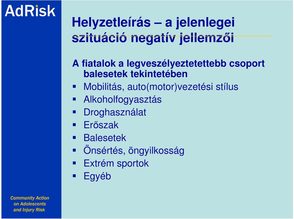 auto(motor)vezetési stílus Alkoholfogyasztás Droghasználat Erıszak