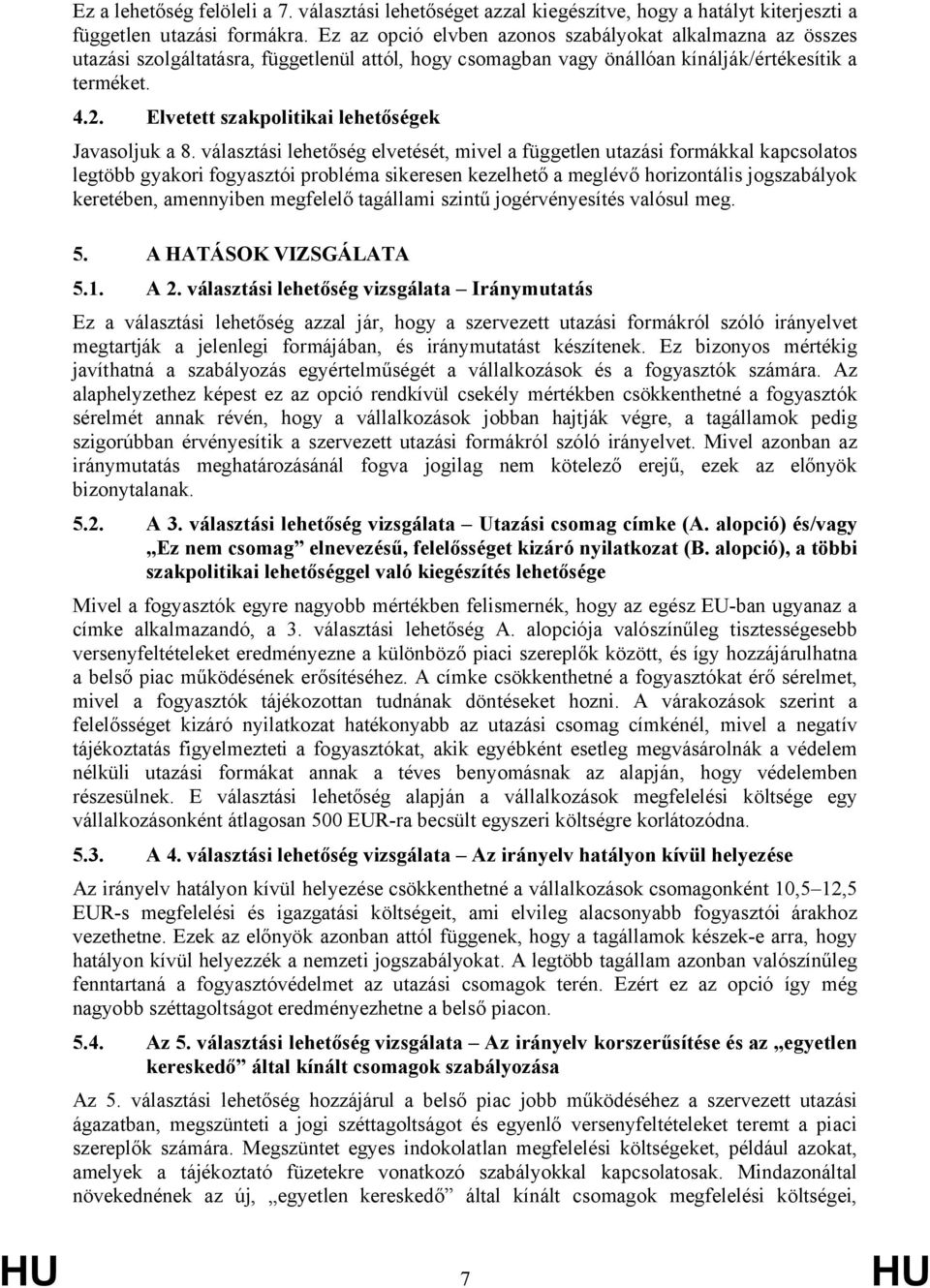 Elvetett szakpolitikai lehetőségek Javasoljuk a 8.
