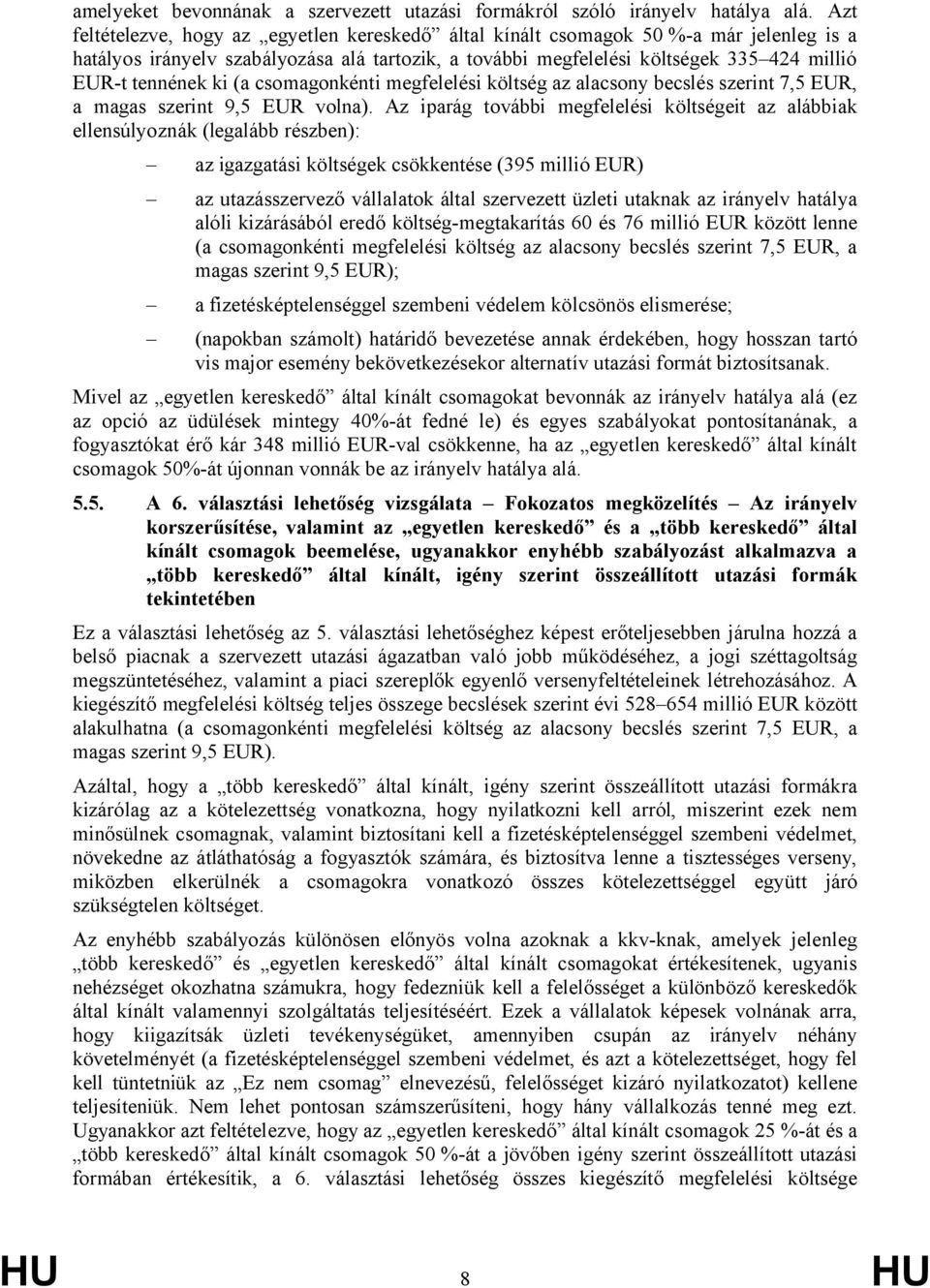 ki (a csomagonkénti megfelelési költség az alacsony becslés szerint 7,5 EUR, a magas szerint 9,5 EUR volna).