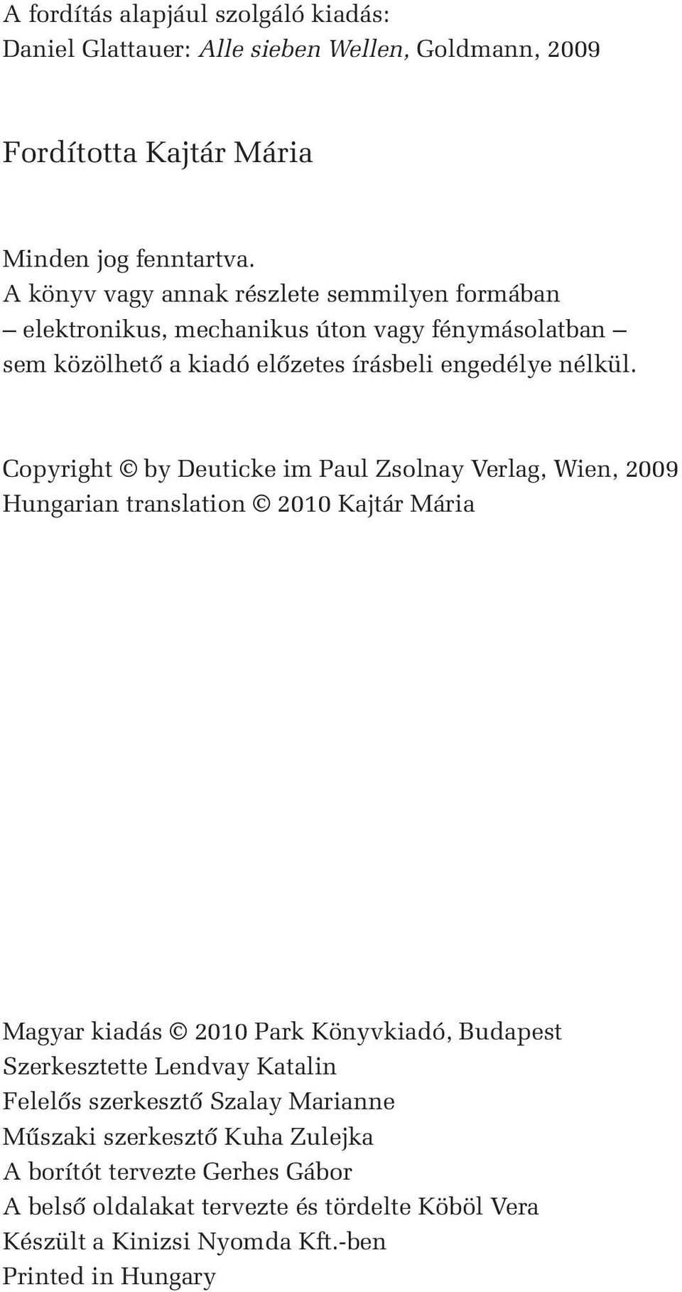 Copyright by Deuticke im Paul Zsolnay Verlag, Wien, 2009 Hungarian translation 2010 Kajtár Mária Magyar kiadás 2010 Park Könyvkiadó, Budapest Szerkesztette Lendvay