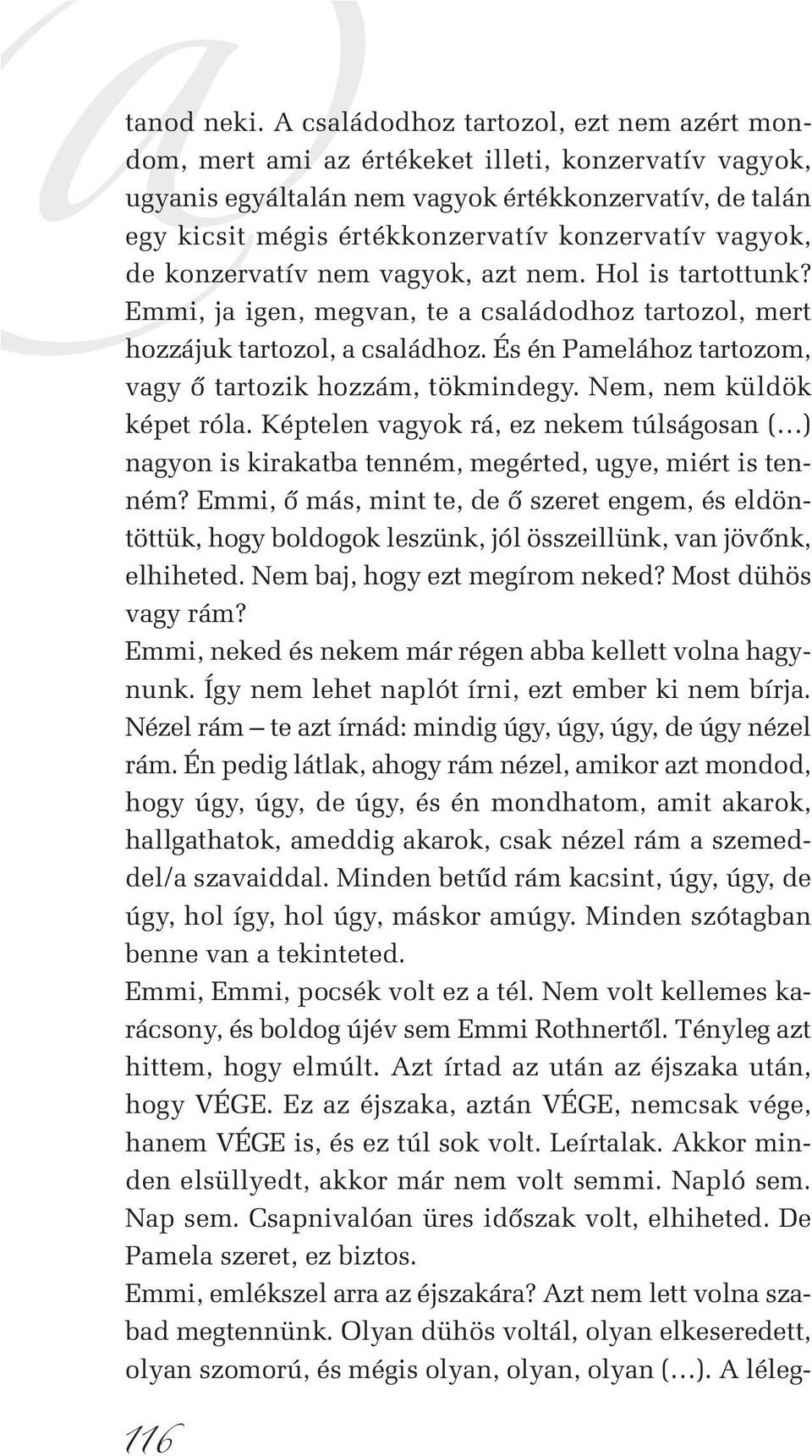 vagyok, de konzervatív nem vagyok, azt nem. Hol is tartottunk? Emmi, ja igen, megvan, te a családodhoz tartozol, mert hozzájuk tartozol, a családhoz.