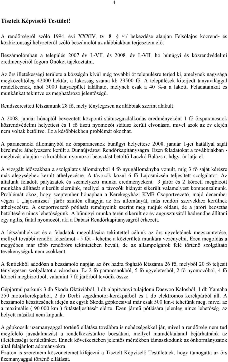 és 2008. év I.-VII. hó bűnügyi és közrendvédelmi eredményeiről fogom Önöket tájékoztatni.