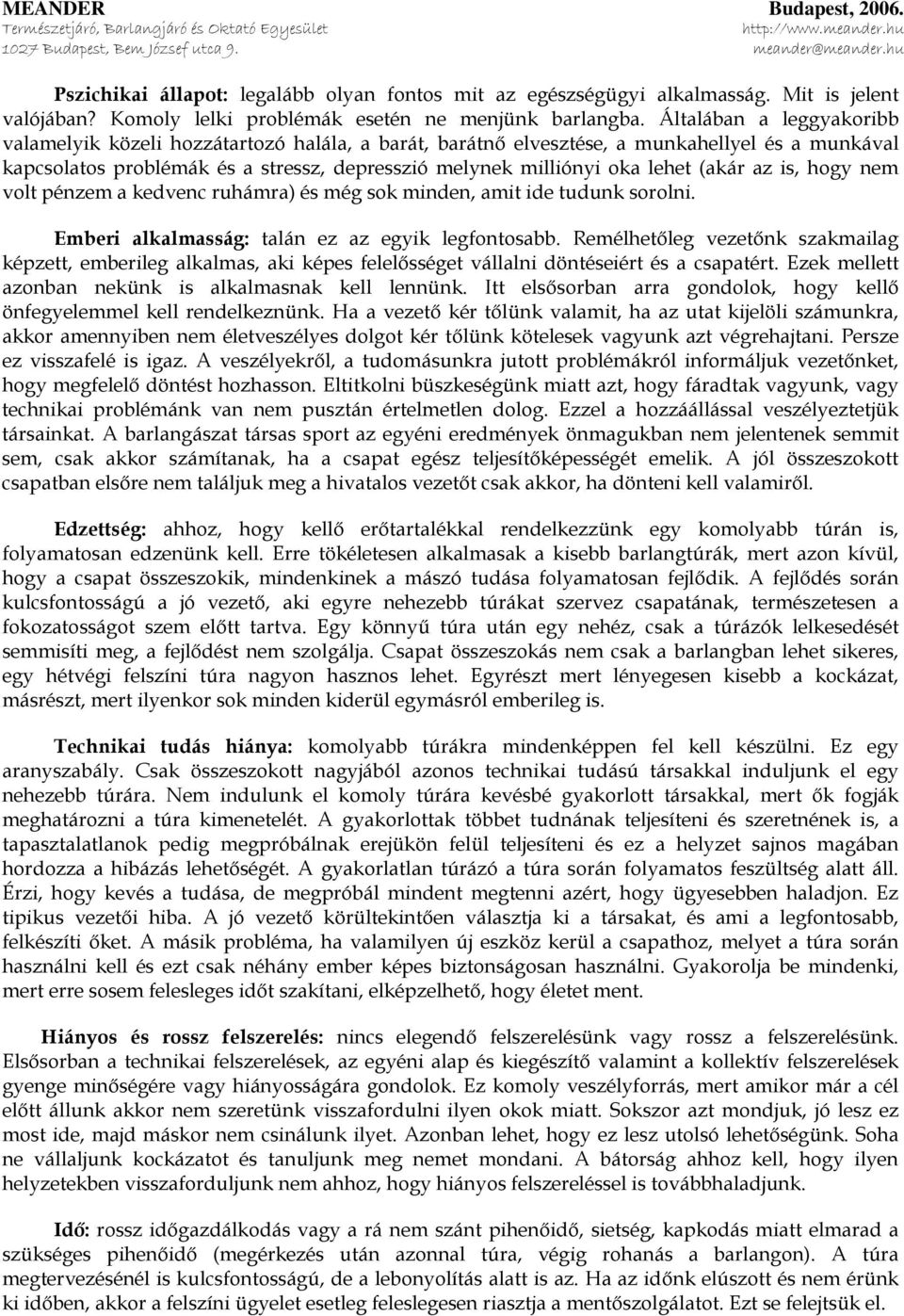 (akár az is, hogy nem volt pénzem a kedvenc ruhámra) és még sok minden, amit ide tudunk sorolni. Emberi alkalmasság: talán ez az egyik legfontosabb.