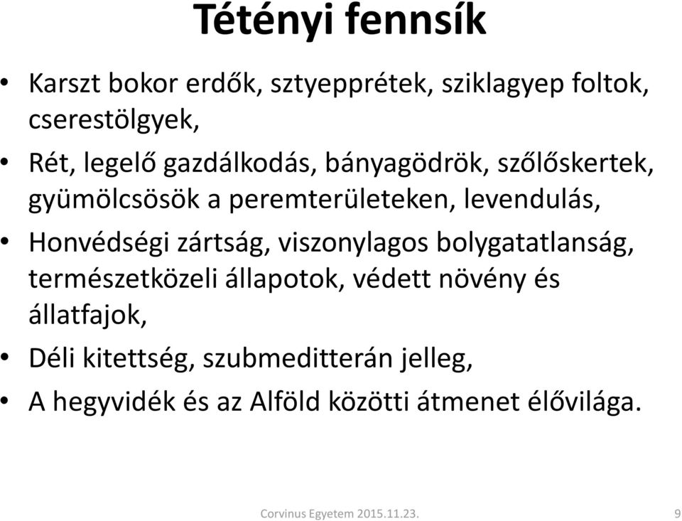 zártság, viszonylagos bolygatatlanság, természetközeli állapotok, védett növény és állatfajok, Déli