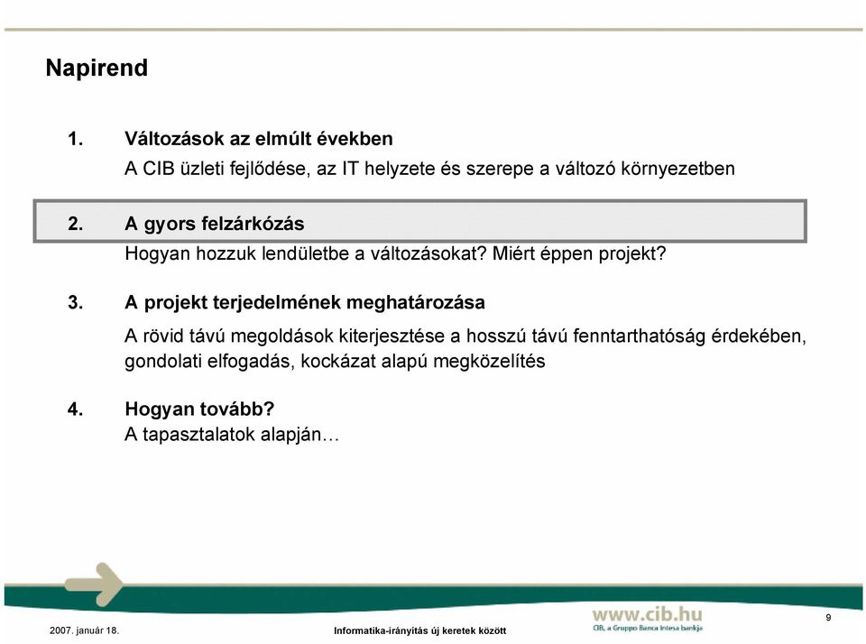 2. A gyors felzárkózás Hogyan hozzuk lendületbe a változásokat? Miért éppen projekt? 3.