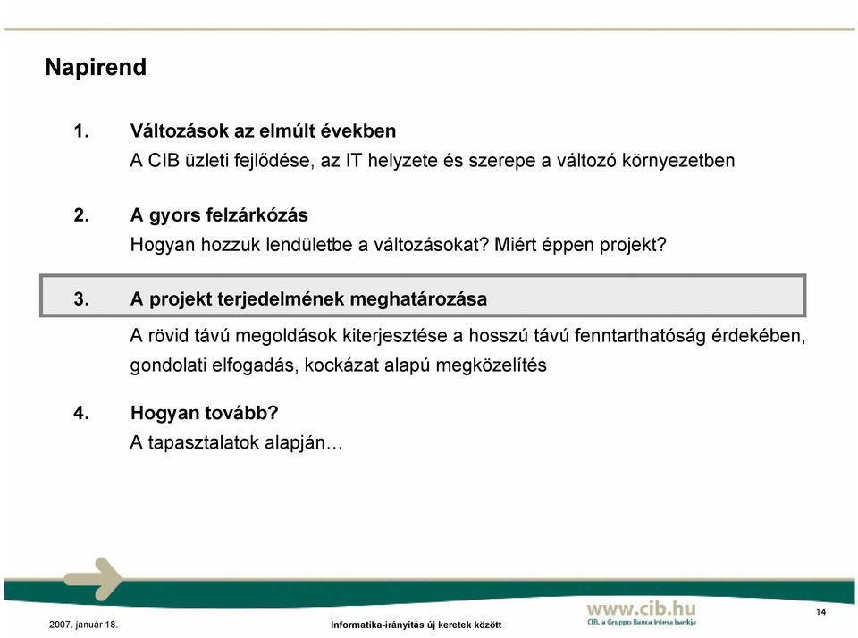 2. A gyors felzárkózás Hogyan hozzuk lendületbe a változásokat? Miért éppen projekt? 3.