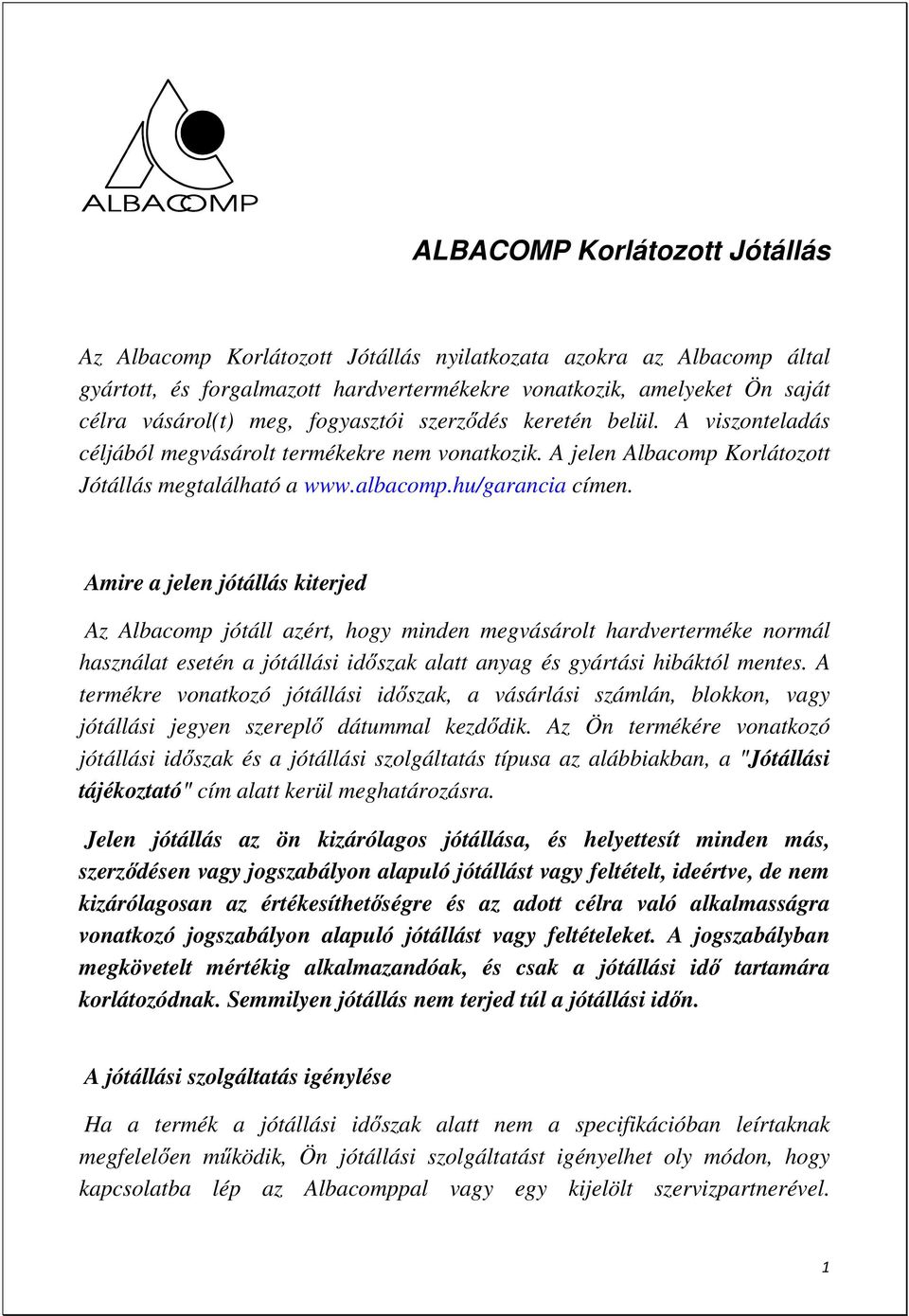 Amire a jelen jótállás kiterjed Az Albacomp jótáll azért, hogy minden megvásárolt hardverterméke normál használat esetén a jótállási idıszak alatt anyag és gyártási hibáktól mentes.