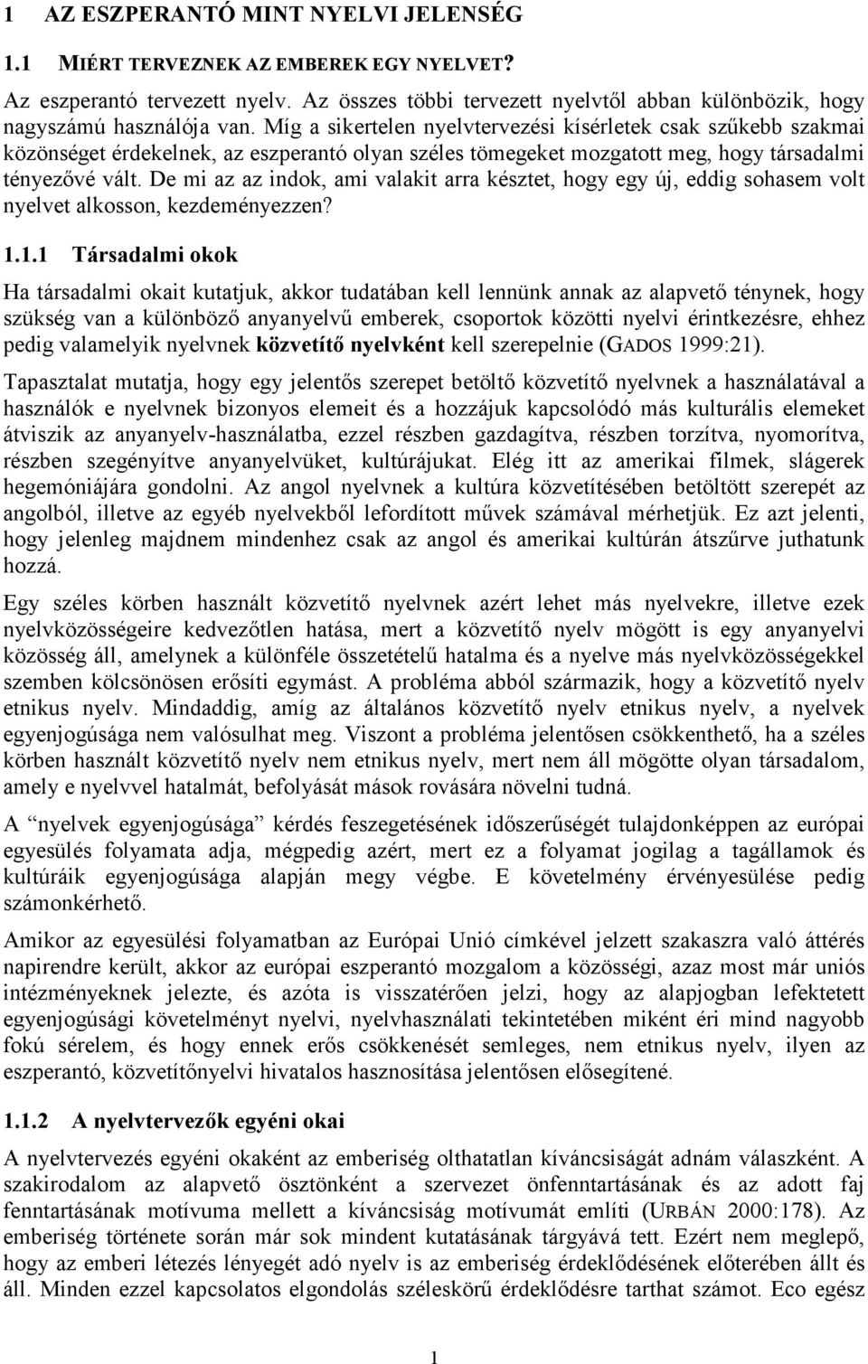 De mi az az indok, ami valakit arra késztet, hogy egy új, eddig sohasem volt nyelvet alkosson, kezdeményezzen? 1.