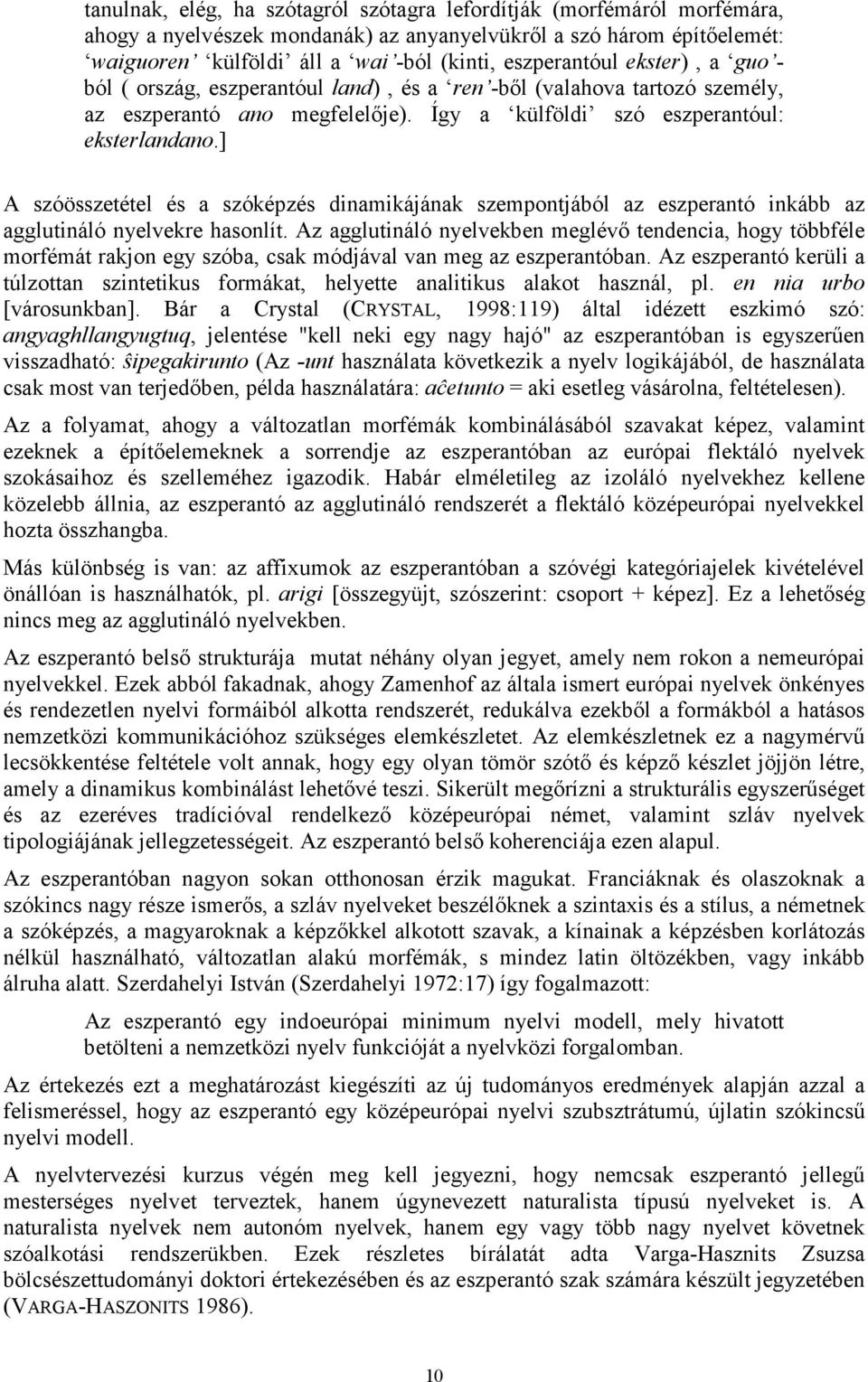 ] A szóösszetétel és a szóképzés dinamikájának szempontjából az eszperantó inkább az agglutináló nyelvekre hasonlít.