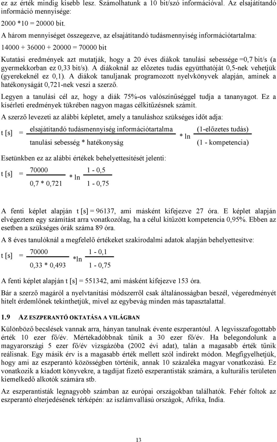 bit/s (a gyermekkorban ez 0,33 bit/s). A diákoknál az előzetes tudás együtthatóját 0,5-nek vehetjük (gyerekeknél ez 0,1).