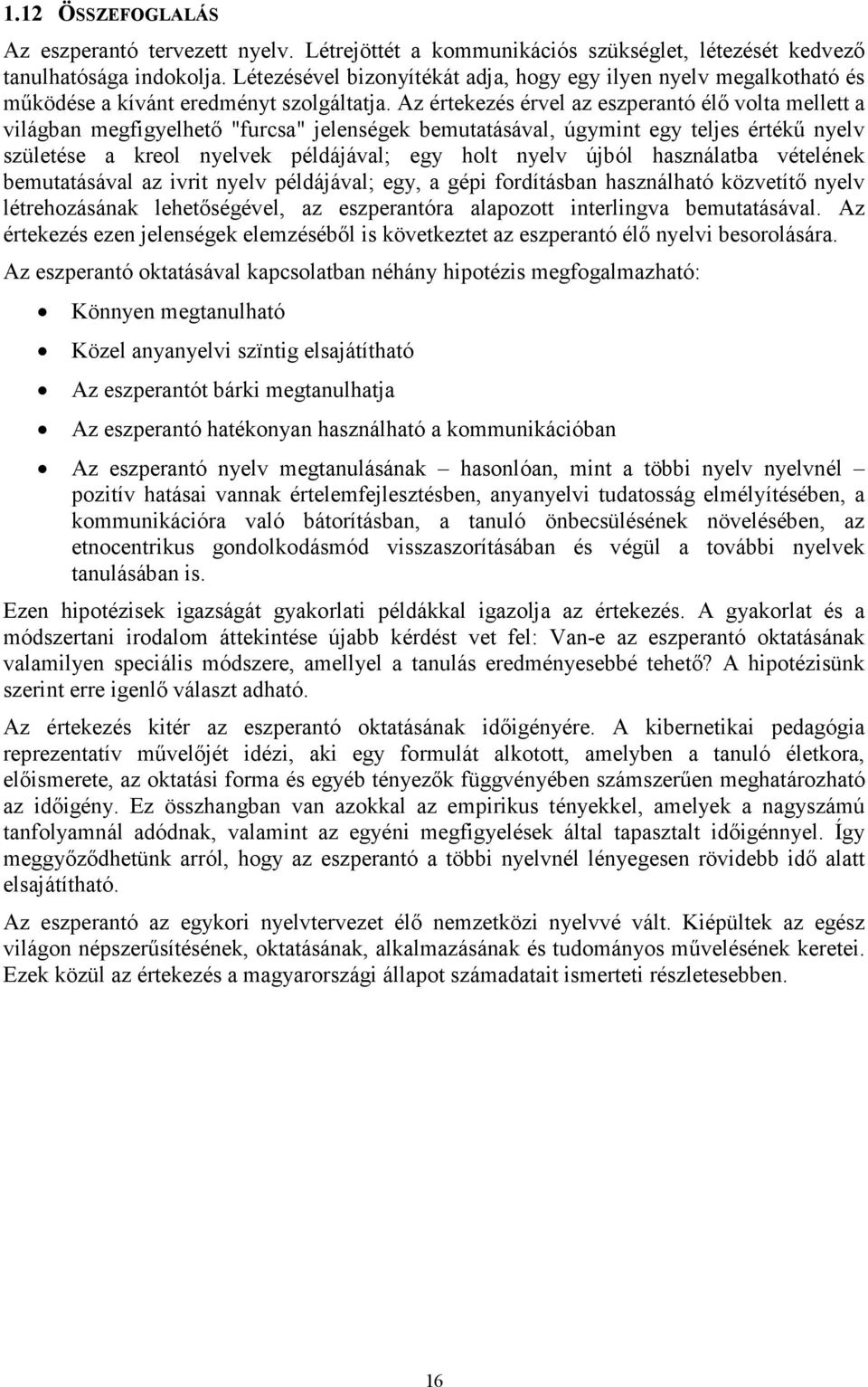 Az értekezés érvel az eszperantó élő volta mellett a világban megfigyelhető "furcsa" jelenségek bemutatásával, úgymint egy teljes értékű nyelv születése a kreol nyelvek példájával; egy holt nyelv
