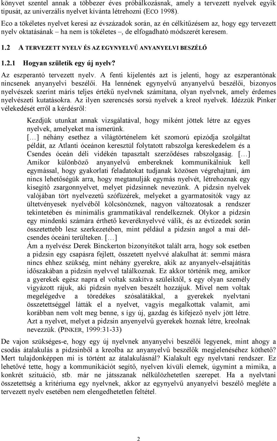 2 A TERVEZETT NYELV ÉS AZ EGYNYELVŰ ANYANYELVI BESZÉLŐ 1.2.1 Hogyan születik egy új nyelv? Az eszperantó tervezett nyelv.
