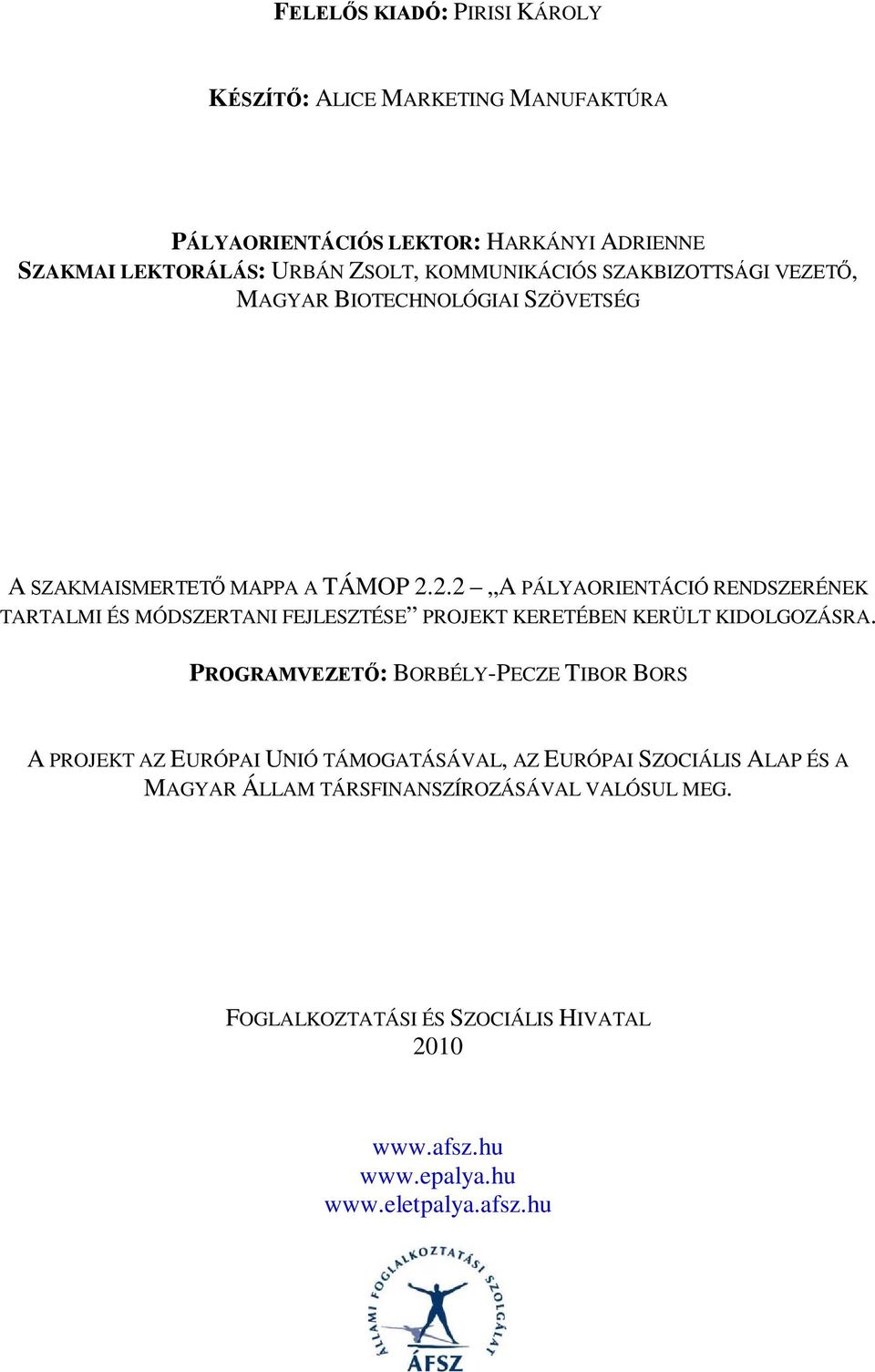 2.2 A PÁLYAORIENTÁCIÓ RENDSZERÉNEK TARTALMI ÉS MÓDSZERTANI FEJLESZTÉSE PROJEKT KERETÉBEN KERÜLT KIDOLGOZÁSRA.