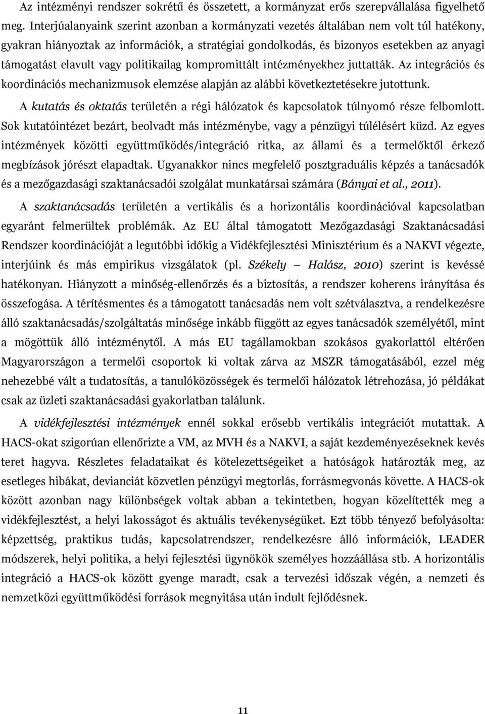 vagy politikailag kompromittált intézményekhez juttatták. Az integrációs és koordinációs mechanizmusok elemzése alapján az alábbi következtetésekre jutottunk.