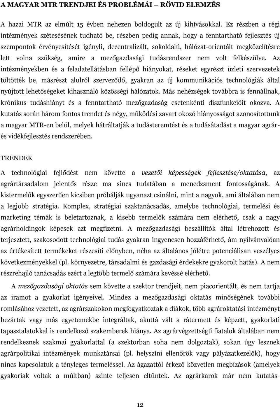 megközelítésre lett volna szükség, amire a mezőgazdasági tudásrendszer nem volt felkészülve.