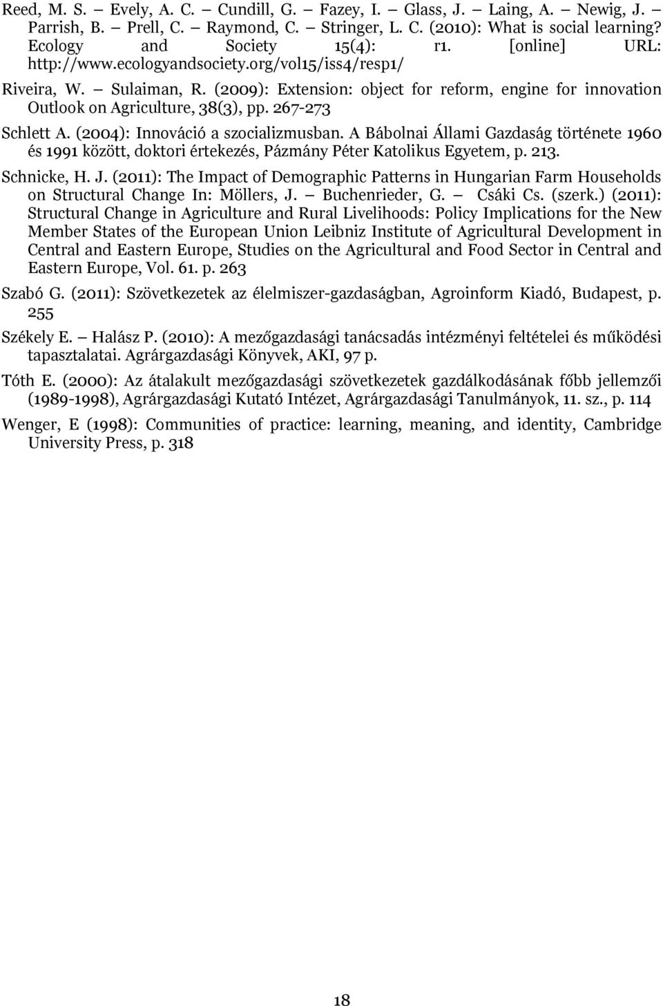 267-273 Schlett A. (2004): Innováció a szocializmusban. A Bábolnai Állami Gazdaság története 1960 és 1991 között, doktori értekezés, Pázmány Péter Katolikus Egyetem, p. 213. Schnicke, H. J.