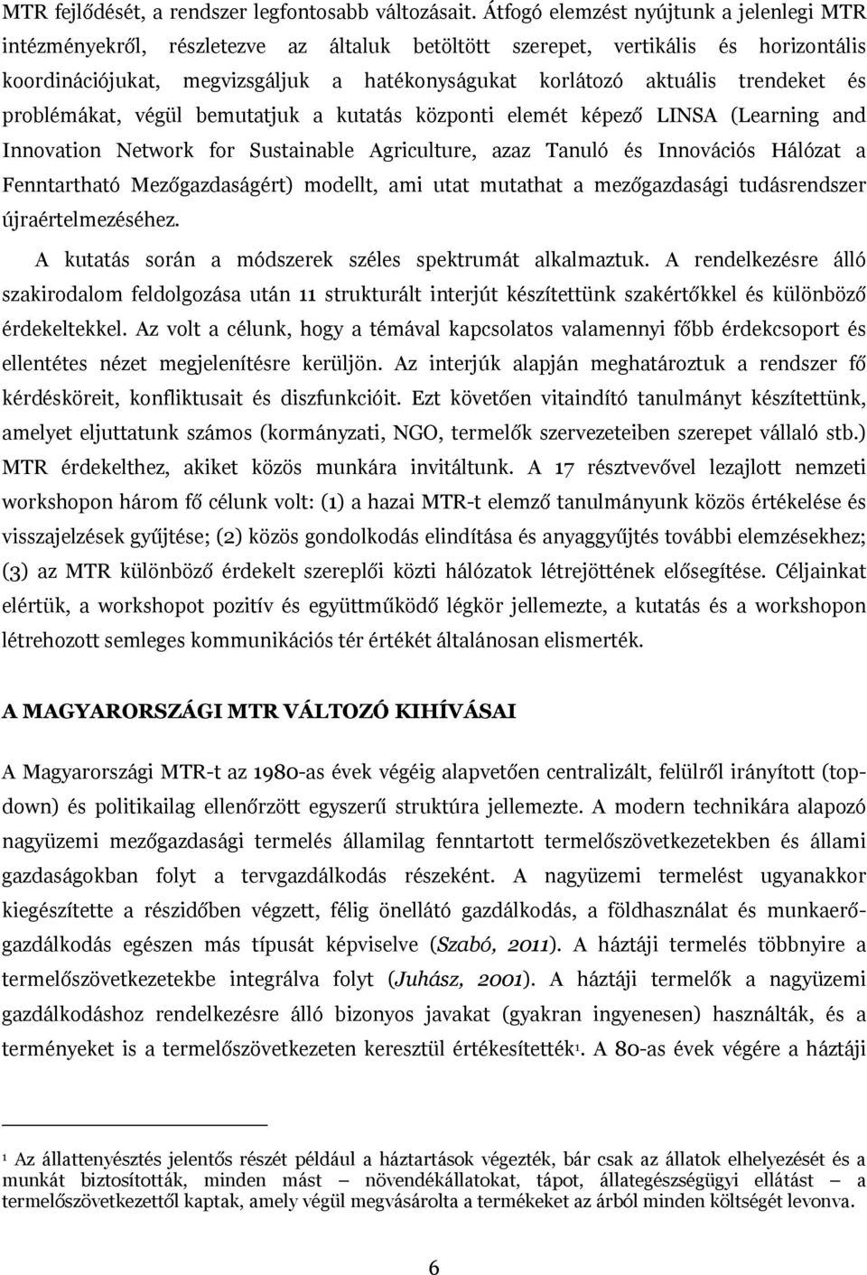 trendeket és problémákat, végül bemutatjuk a kutatás központi elemét képező LINSA (Learning and Innovation Network for Sustainable Agriculture, azaz Tanuló és Innovációs Hálózat a Fenntartható