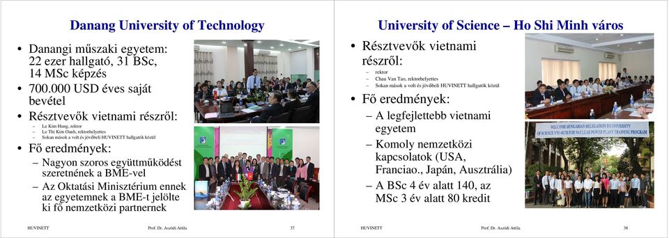 Oktatási Minisztérium ennek az egyetemnek a BME-t jelölte ki fő nemzetközi partnernek University of Science Ho Shi Minh város Résztvevők vietnami részről: rektor Chau Van Tao,