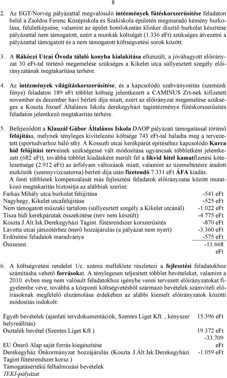 336 eft) szükséges átvezetni a pályázattal támogatott és a nem támogatott költségvetési sorok között. 3.