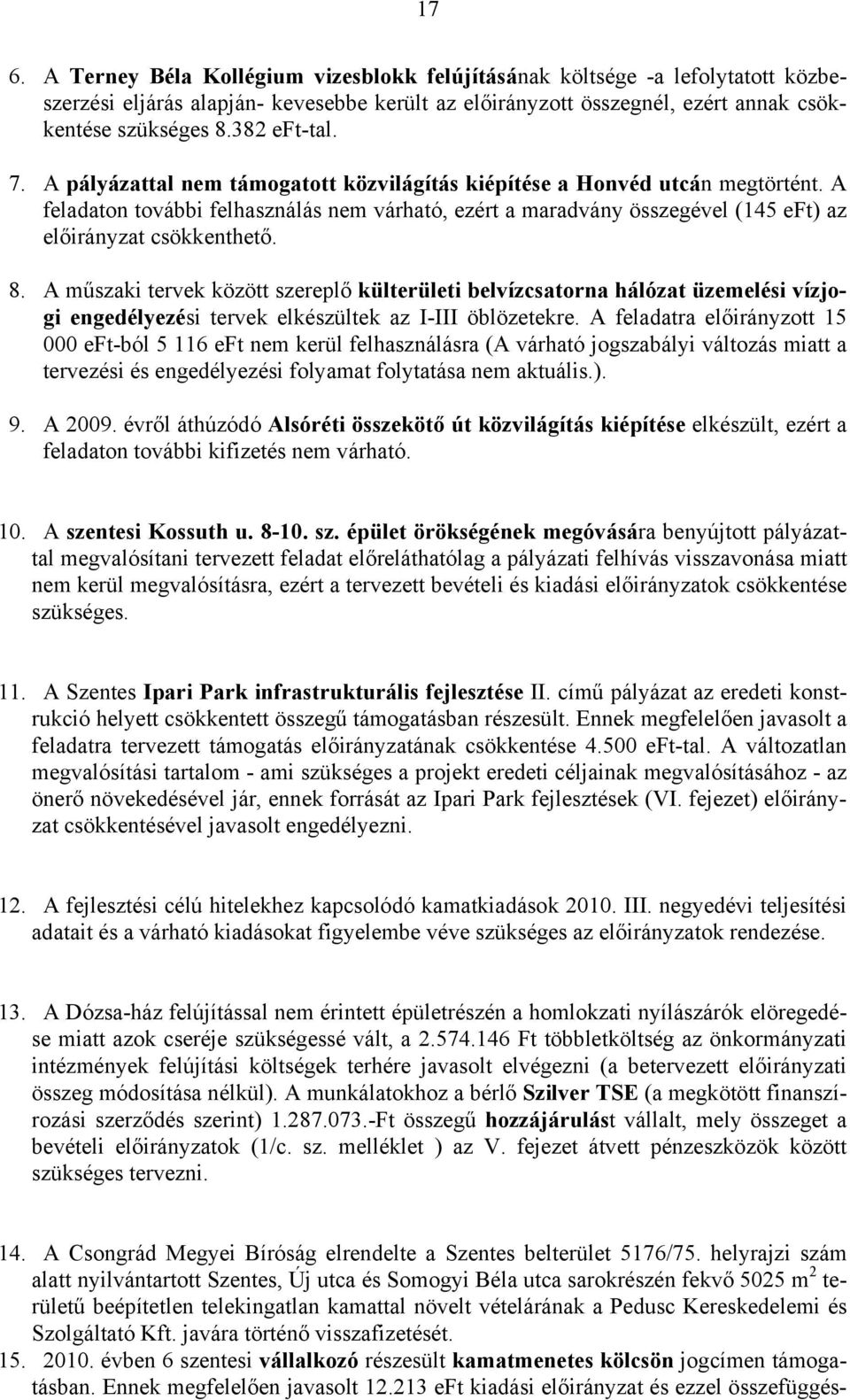 A feladaton további felhasználás nem várható, ezért a maradvány összegével (145 eft) az előirányzat csökkenthető. 8.