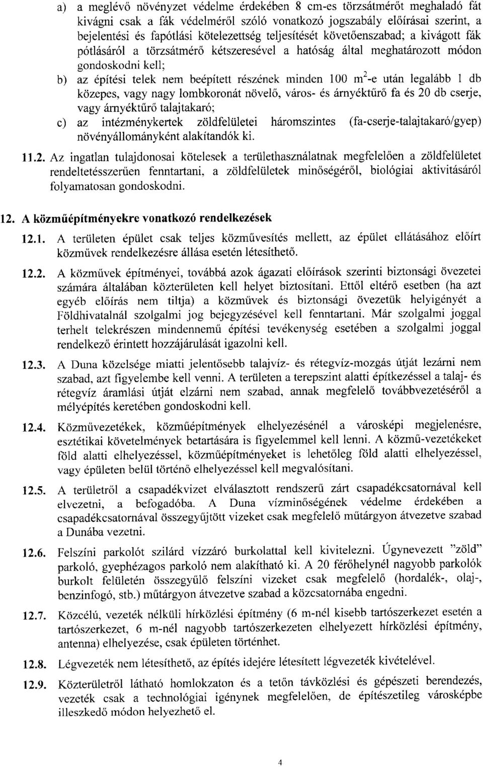 utan legalabb I db kozepes, vagy nagy lombkoron6t ncivelo, v6ros- ds 6rny6ktriro fa es 20 db cserje, vagy drnyekttiro talaj takar6 ; c) az intezmenykertek zoldfeliiletei hdromszintes