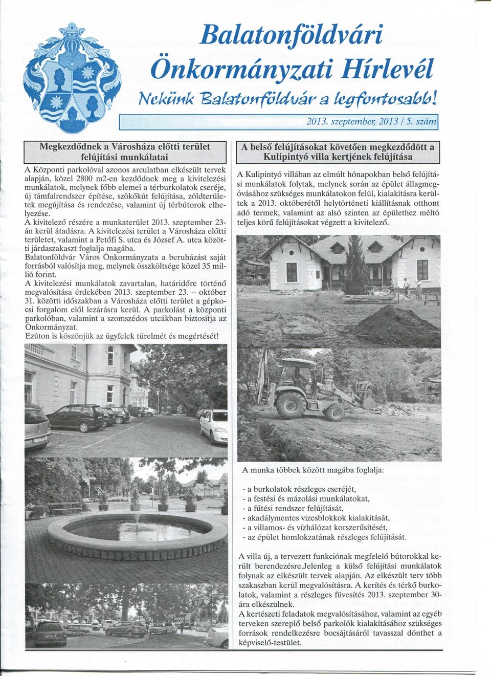 melynek fobb elemei a terburkolatok csereje, uj tamfalrendszer epitese, szokokiit felujitasa, zoldteriiletek megiijitasa es rendezese, valamint uj terbutorok elhelyezese.