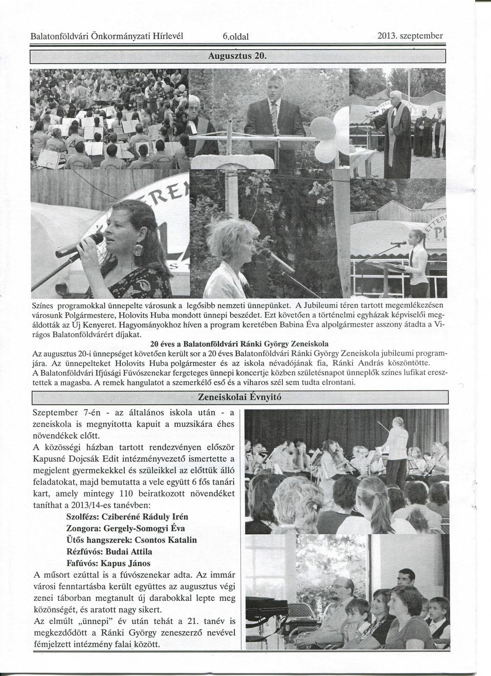 20 eves a Balatonfoldvari Ranki Gyorgy Zeneiskola Az augusztus 20-i iinnepseget kovetoen keriilt sor a 20 eves Balatonfoldvari Ranki Gyorgy Zeneiskola jubileumi programjara.