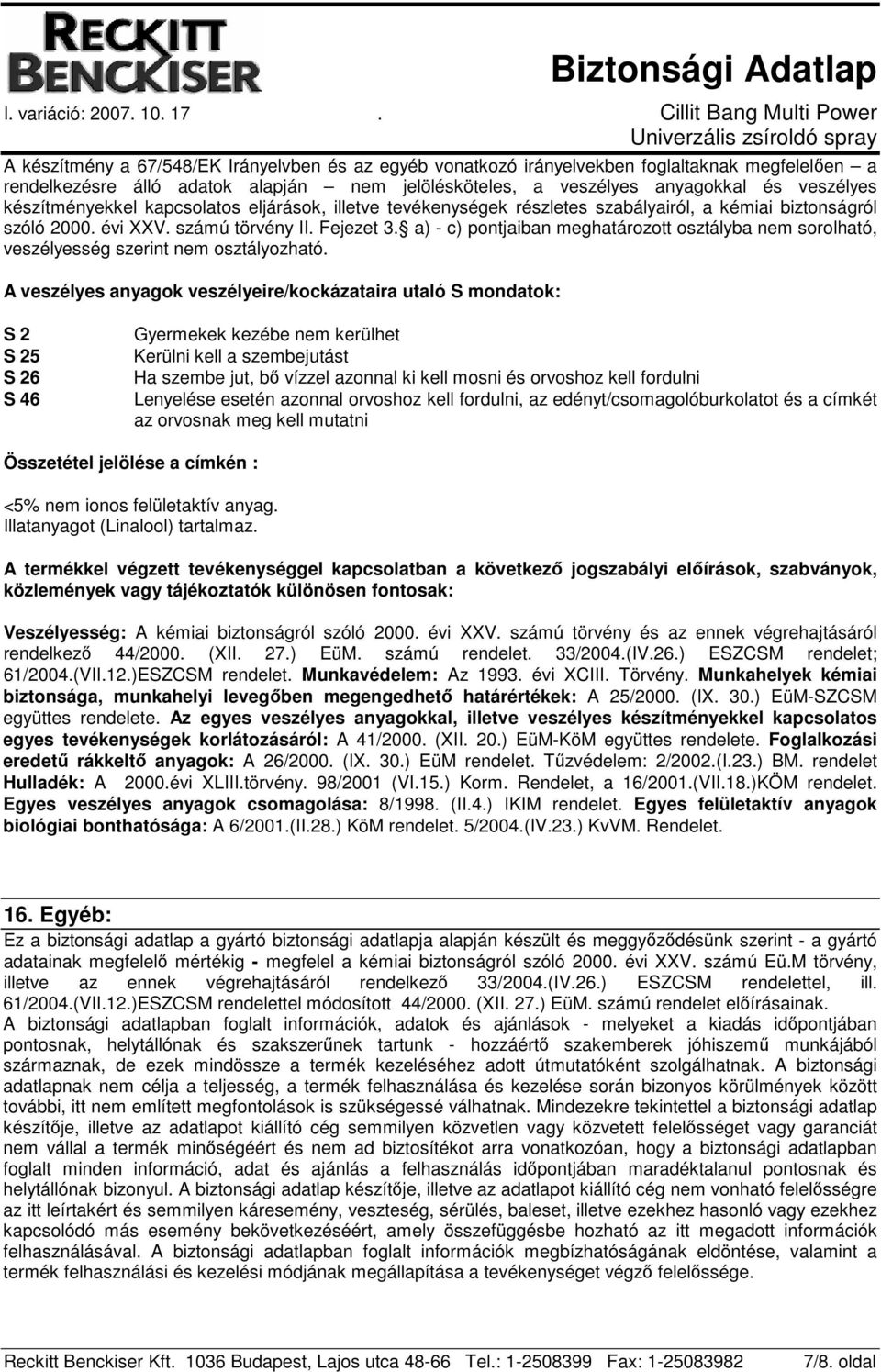 a) - c) pontjaiban meghatározott osztályba nem sorolható, veszélyesség szerint nem osztályozható.