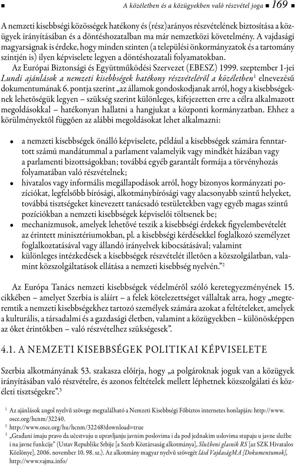 Az Európai Biztonsági és Együttműködési Szervezet (EBESZ) 1999. szeptember 1-jei Lundi ajánlások a nemzeti kisebbségek hatékony részvételéről a közéletben 1 elnevezésű dokumentumának 6.