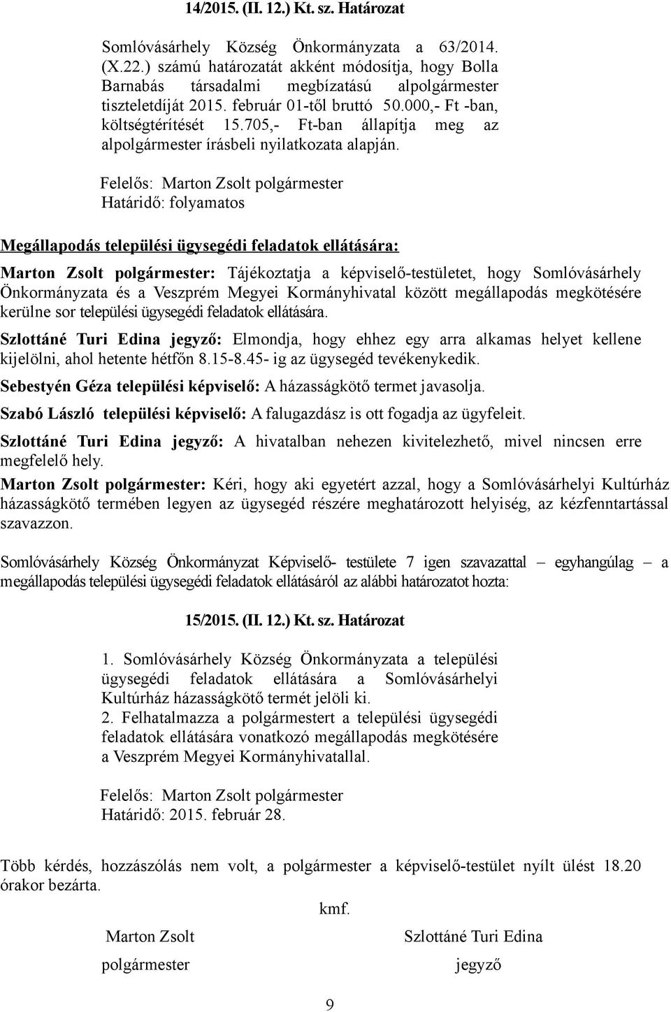 705,- Ft-ban állapítja meg az alpolgármester írásbeli nyilatkozata alapján.