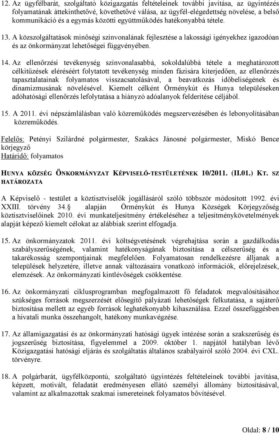 Az ellenőrzési tevékenység színvonalasabbá, sokoldalúbbá tétele a meghatározott célkitűzések eléréséért folytatott tevékenység minden fázisára kiterjedően, az ellenőrzés tapasztalatainak folyamatos