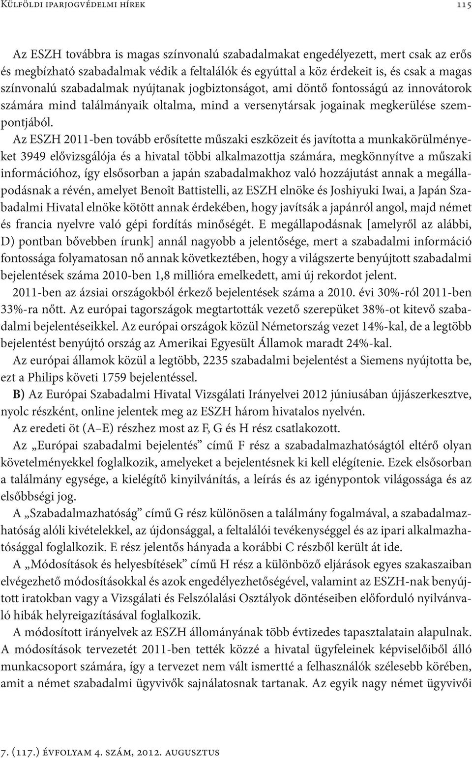 Az ESZH 2011-ben tovább erősítette műszaki eszközeit és javította a munkakörülményeket 3949 elővizsgálója és a hivatal többi alkalmazottja számára, megkönnyítve a műszaki információhoz, így