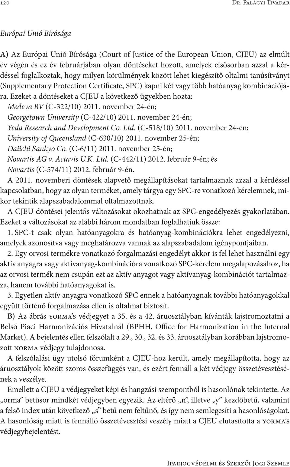 azzal a kérdéssel foglalkoztak, hogy milyen körülmények között lehet kiegészítő oltalmi tanúsítványt (Supplementary Protection Certificate, SPC) kapni két vagy több hatóanyag kombinációjára.