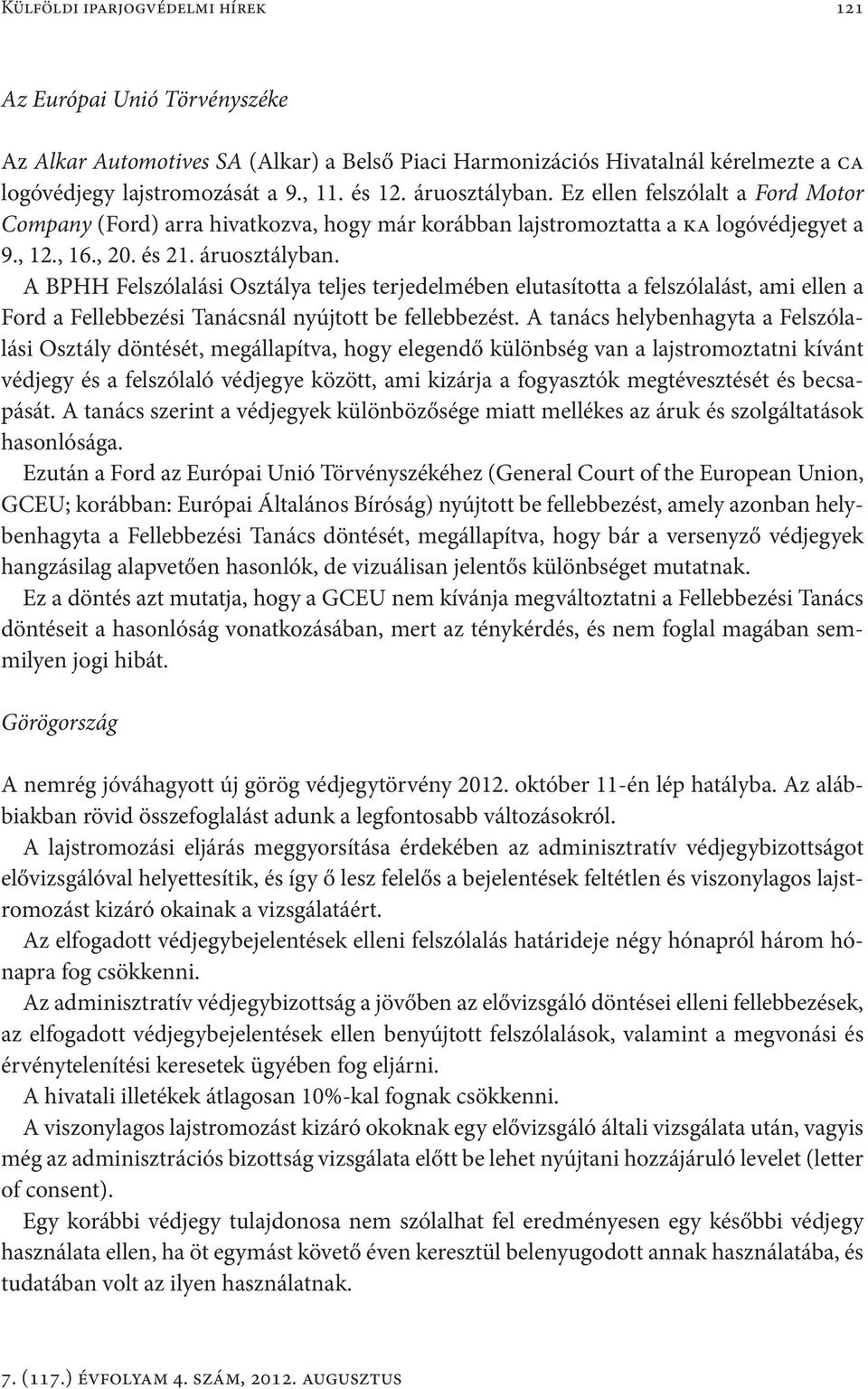 A BPHH Felszólalási Osztálya teljes terjedelmében elutasította a felszólalást, ami ellen a Ford a Fellebbezési Tanácsnál nyújtott be fellebbezést.
