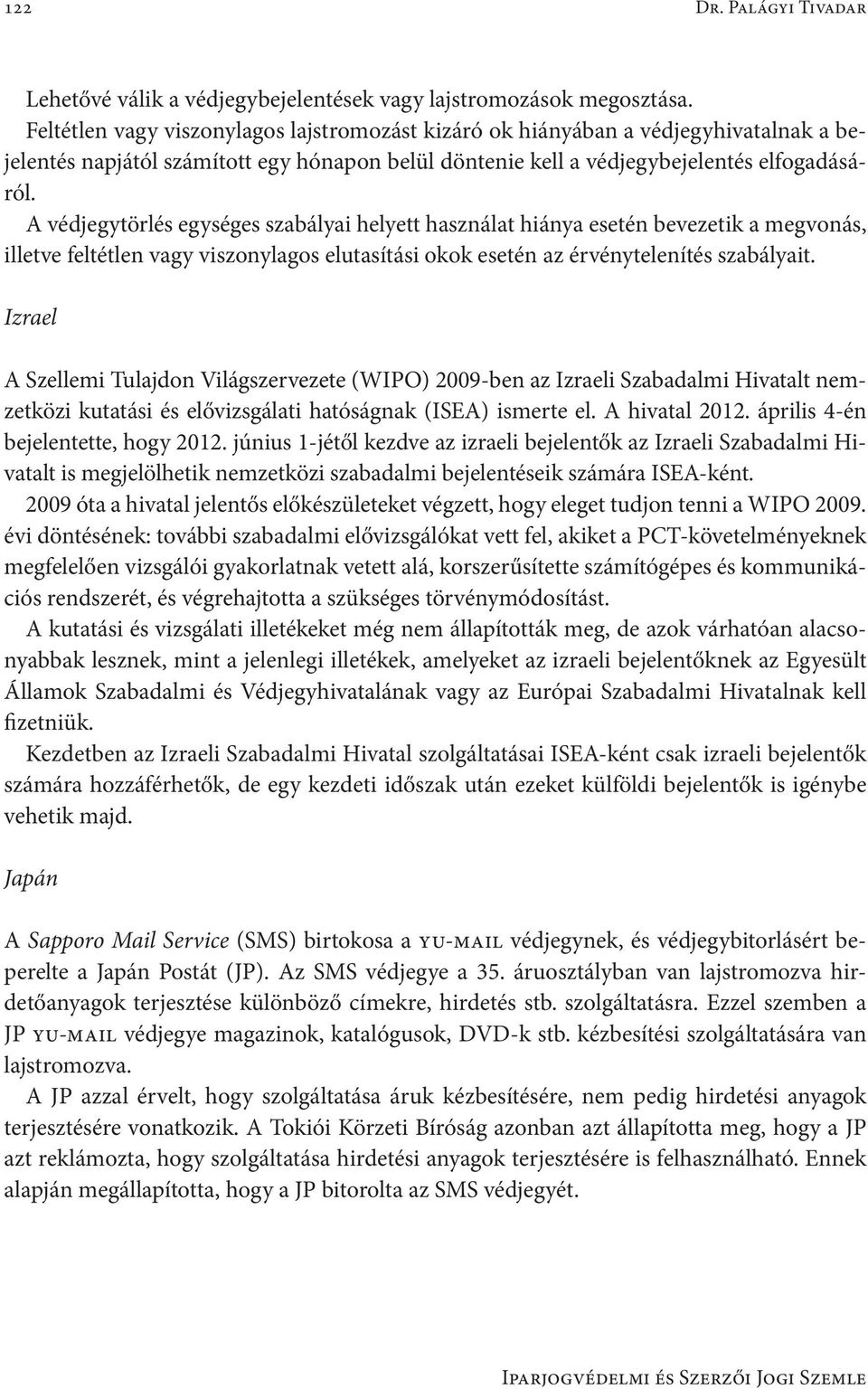 A védjegytörlés egységes szabályai helyett használat hiánya esetén bevezetik a megvonás, illetve feltétlen vagy viszonylagos elutasítási okok esetén az érvénytelenítés szabályait.