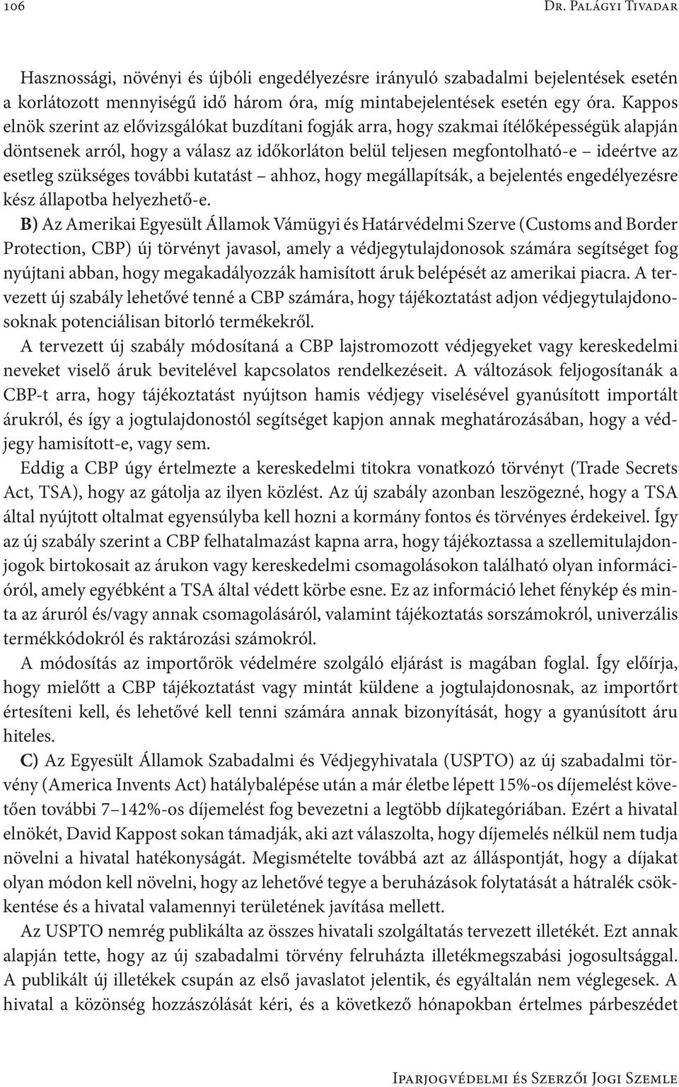 szükséges további kutatást ahhoz, hogy megállapítsák, a bejelentés engedélyezésre kész állapotba helyezhető-e.