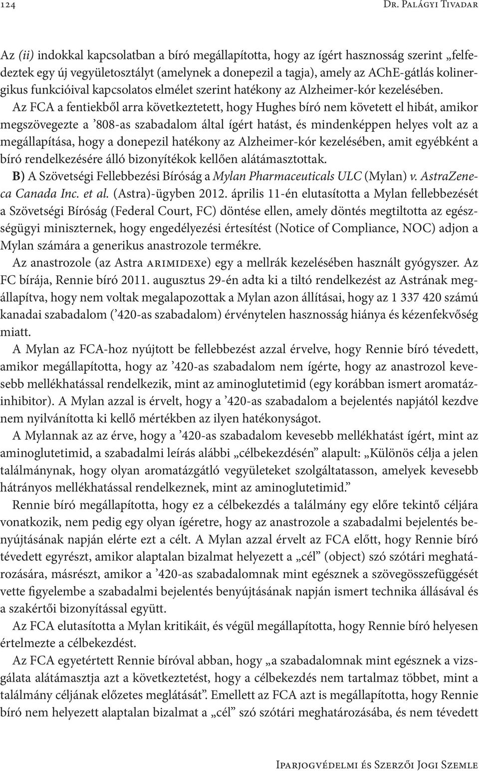 kolinergi kus funkcióival kapcsolatos elmélet szerint hatékony az Alzheimer-kór kezelésében.