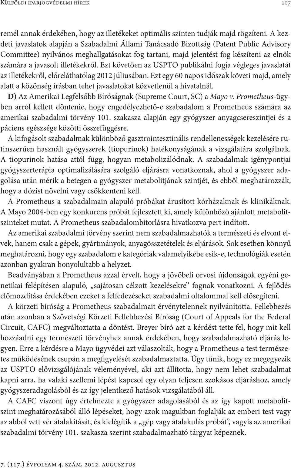 javasolt illetékekről. Ezt követően az USPTO publikálni fogja végleges javaslatát az illetékekről, előreláthatólag 2012 júliusában.