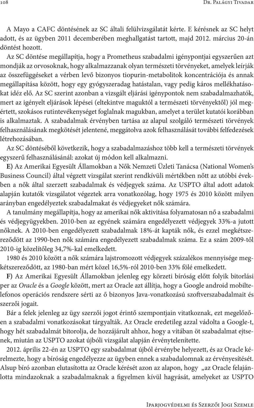 Az SC döntése megállapítja, hogy a Prometheus szabadalmi igénypontjai egyszerűen azt mondják az orvosoknak, hogy alkalmazzanak olyan természeti törvényeket, amelyek leírják az összefüggéseket a