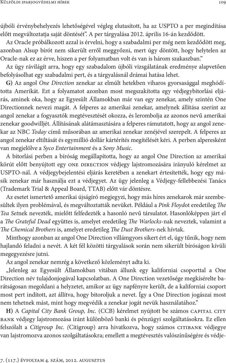 Az Oracle próbálkozott azzal is érvelni, hogy a szabadalmi per még nem kezdődött meg, azonban Alsup bírót nem sikerült erről meggyőzni, mert úgy döntött, hogy helytelen az Oracle-nak ez az érve,
