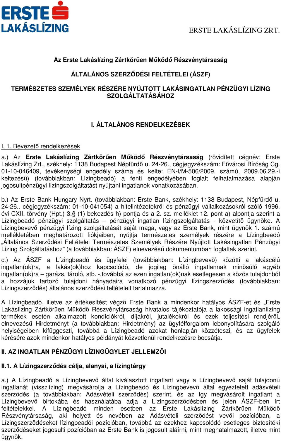 , cégjegyzékszám: Fővárosi Bíróság Cg. 01-10-046409, tevékenységi engedély száma és kelte: EN-I/M-506/2009. számú, 2009.06.29.