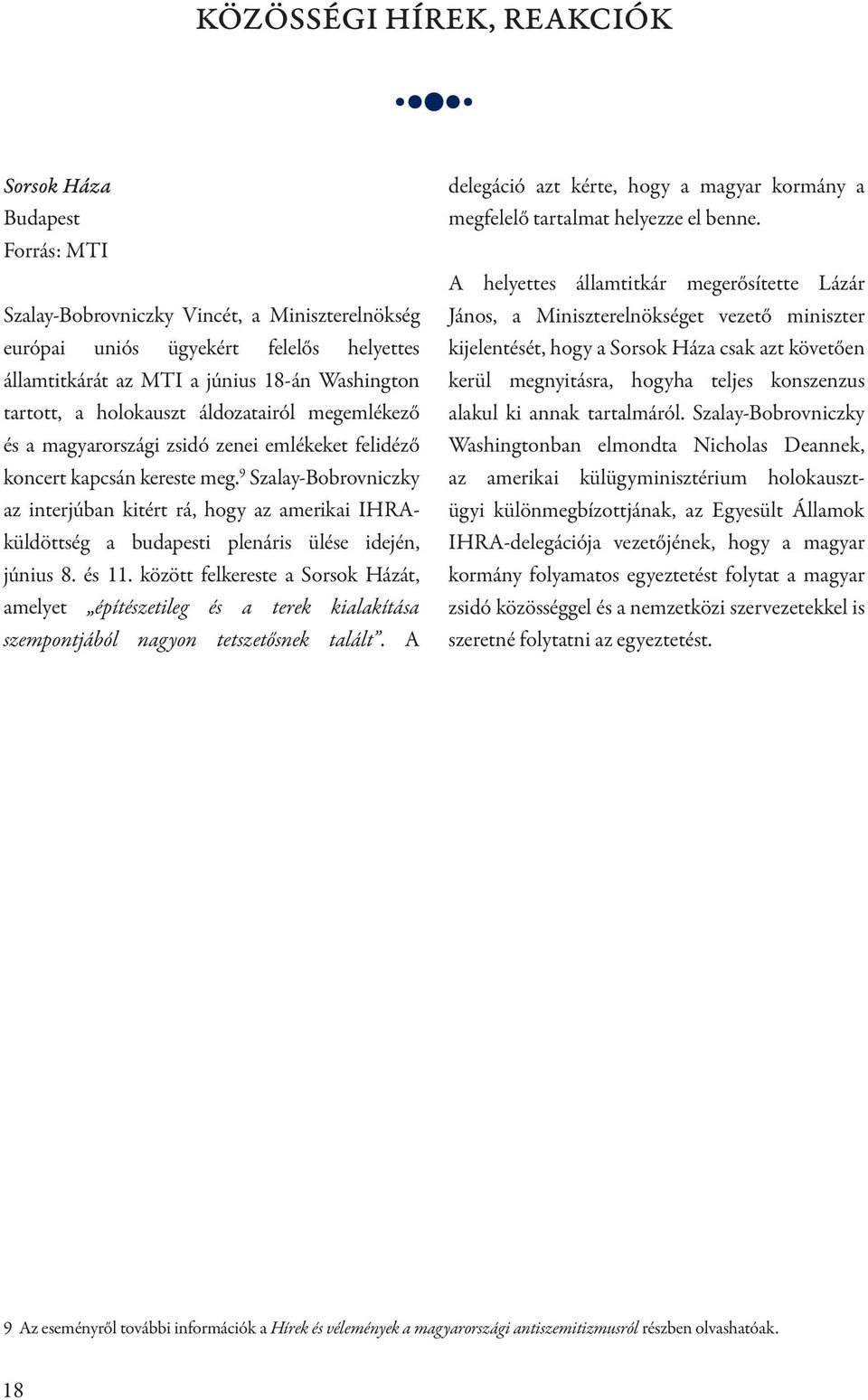 9 Szalay-Bobrovniczky az interjúban kitért rá, hogy az amerikai IHRAküldöttség a budapesti plenáris ülése idején, június 8. és 11.