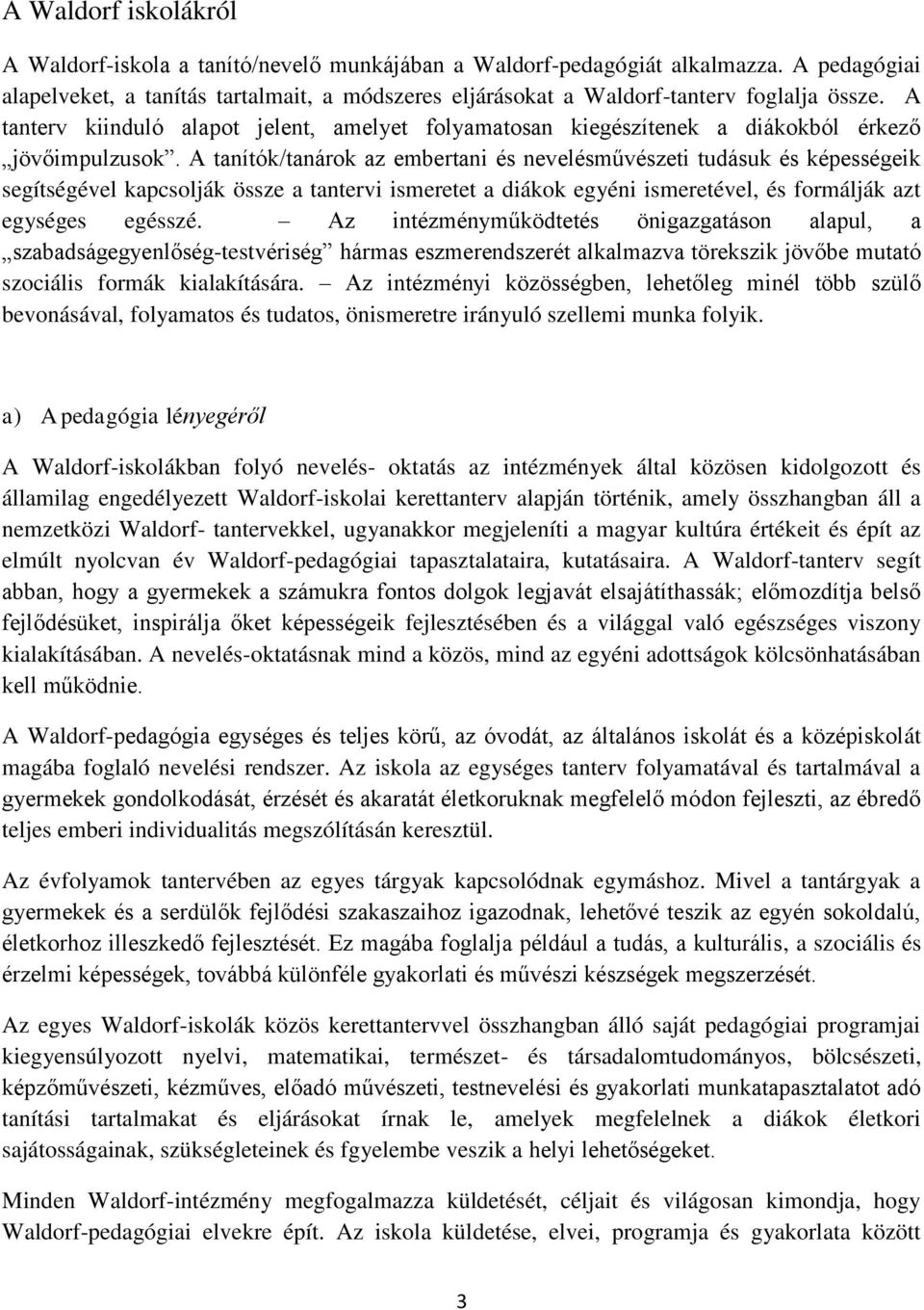 A tanterv kiinduló alapot jelent, amelyet folyamatosan kiegészítenek a diákokból érkező jövőimpulzusok.