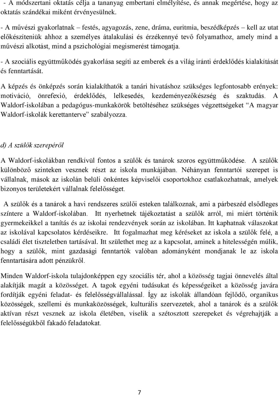 alkotást, mind a pszichológiai megismerést támogatja. - A szociális együttműködés gyakorlása segíti az emberek és a világ iránti érdeklődés kialakítását és fenntartását.