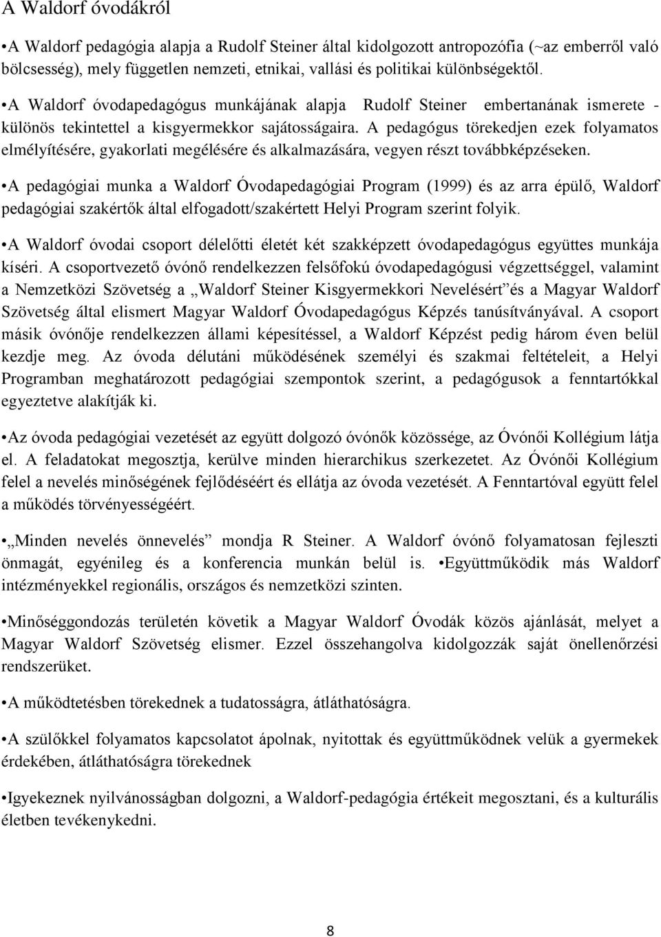 A pedagógus törekedjen ezek folyamatos elmélyítésére, gyakorlati megélésére és alkalmazására, vegyen részt továbbképzéseken.