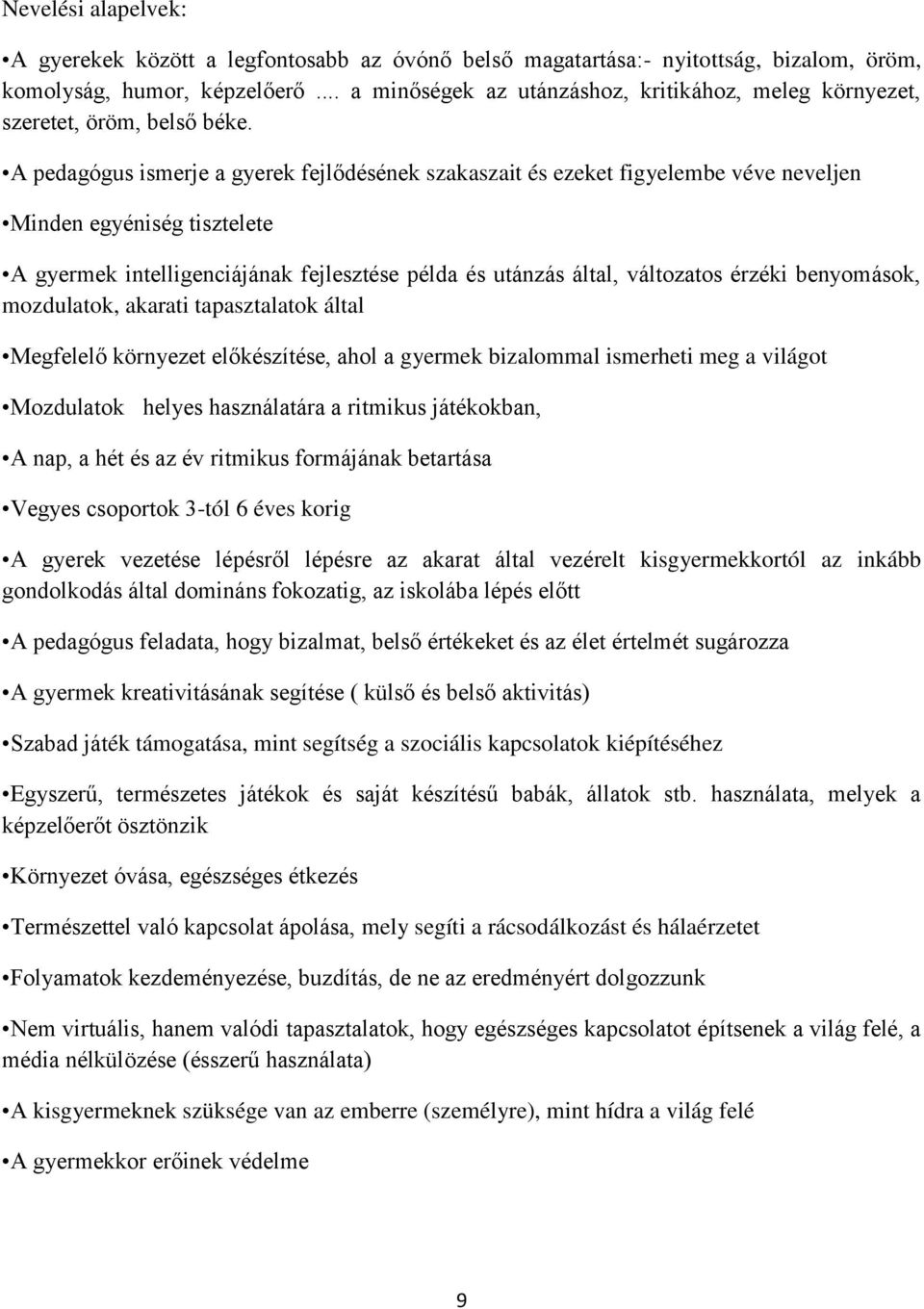 A pedagógus ismerje a gyerek fejlődésének szakaszait és ezeket figyelembe véve neveljen Minden egyéniség tisztelete A gyermek intelligenciájának fejlesztése példa és utánzás által, változatos érzéki