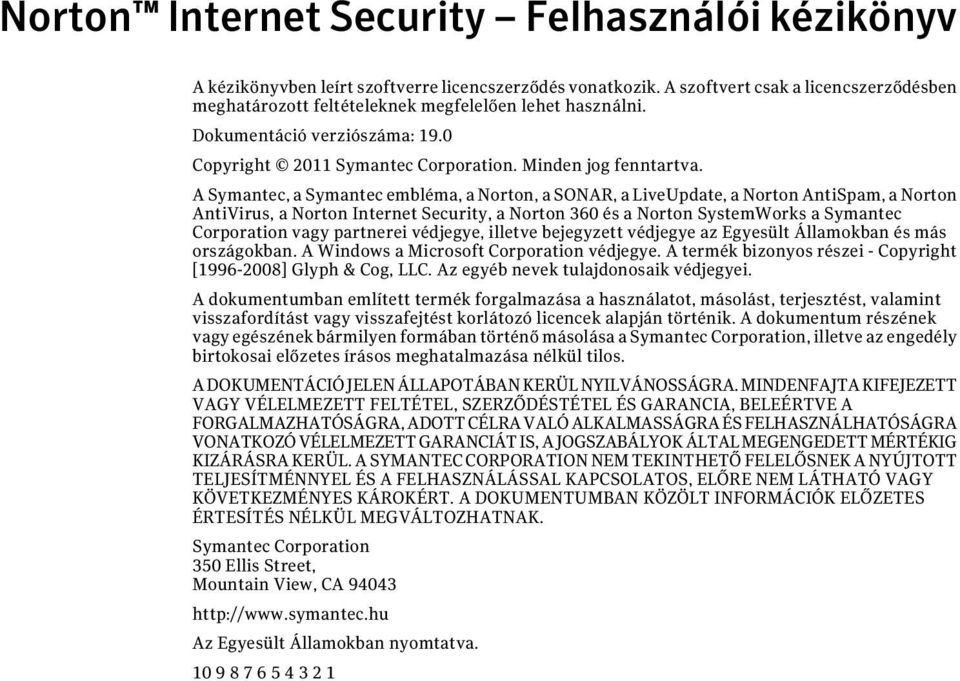 A Symantec, a Symantec embléma, a Norton, a SONAR, a LiveUpdate, a Norton AntiSpam, a Norton AntiVirus, a Norton Internet Security, a Norton 360 és a Norton SystemWorks a Symantec Corporation vagy