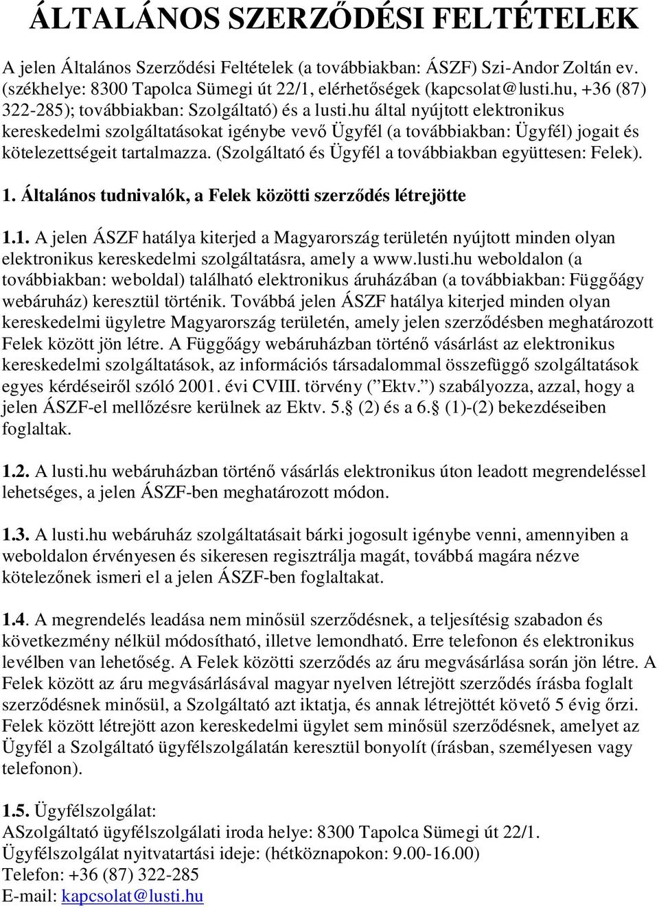 hu által nyújtott elektronikus kereskedelmi szolgáltatásokat igénybe vev Ügyfél (a továbbiakban: Ügyfél) jogait és kötelezettségeit tartalmazza.