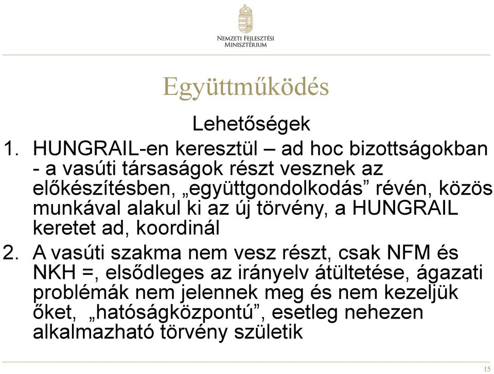 együttgondolkodás révén, közös munkával alakul ki az új törvény, a HUNGRAIL keretet ad, koordinál 2.