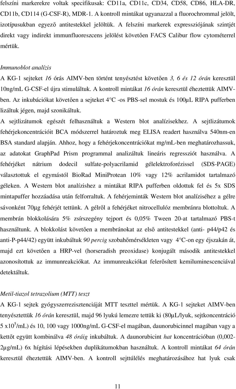A felszíni markerek expressziójának szintjét direkt vagy indirekt immunfluoreszcens jelölést követıen FACS Calibur flow cytométerrel mértük.